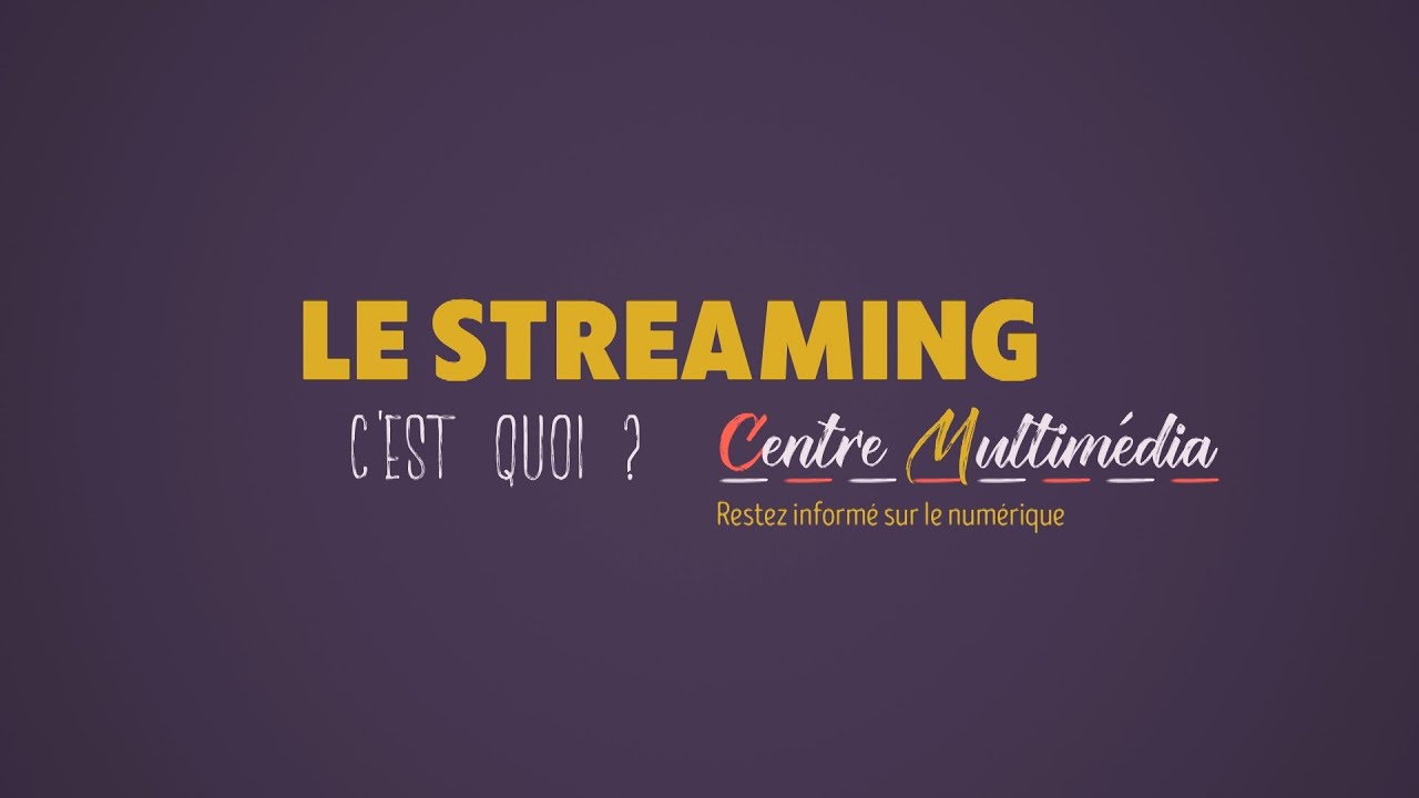 Le streaming, c'est quoi ?